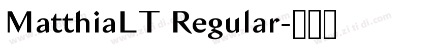 MatthiaLT Regular字体转换 MatthiaLT Regular字体转换